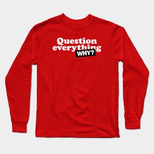 Question everything Long Sleeve T-Shirt